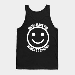 Moms Make The World Go Around Tank Top